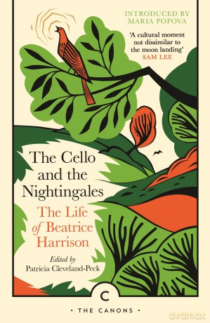 The Cello and the Nightingales: The Life of Beatrice Harrison (Canons) - Beatrice Harrison [KSIĄŻKA]