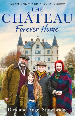 The Château - Forever Home: The instant Sunday Times Bestseller, as seen on the hit Channel 4 series Escape to the Château - Dick Strawbridge [KSIĄŻKA]
