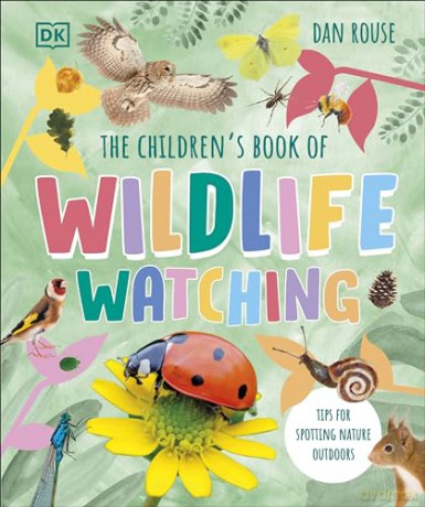 The Children's Book of Wildlife Watching: Tips for Spotting Nature Outdoors - Dan Rouse [KSIĄŻKA]