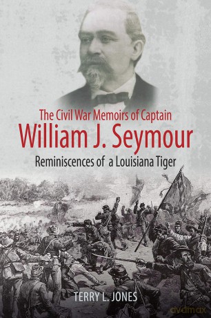 The Civil War Memoirs of Captain William J. Seymour: Reminiscences of a Louisiana Tiger - Terry L. Jones [KSIĄŻKA]