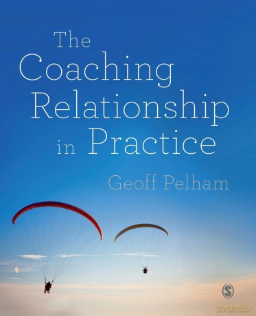 The Coaching Relationship in Practice - Geoff Pelham [KSIĄŻKA]