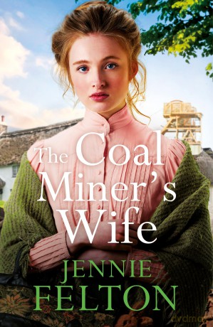The Coal Miner's Wife: A heart-wrenching tale of hardship, secrets and love - Jennie Felton [KSIĄŻKA]