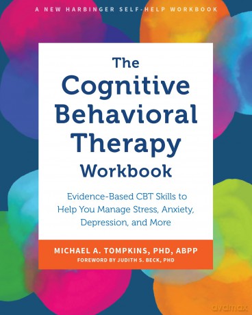 The Cognitive Behavioral Therapy Workbook: Evidence-Based CBT Skills to Help You Manage Stress, Anxiety, Depression, and More - Michael A. Tompkins PhD [KSIĄŻKA]