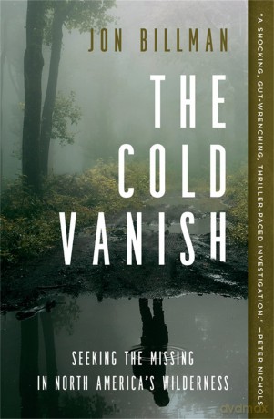The Cold Vanish: Seeking the Missing in North America's Wildlands - Jon Billman [KSIĄŻKA]