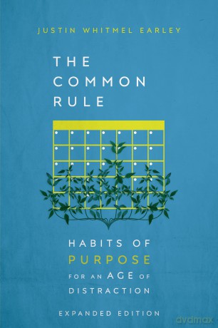 The Common Rule: Habits of Purpose for an Age of Distraction - Justin Whitmel Earley [KSIĄŻKA]
