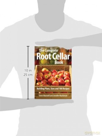 The Complete Root Cellar Book: Building Plans, Uses and 100 Recipes - Steve Maxwell [KSIĄŻKA]
