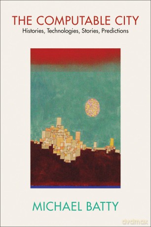 The Computable City: Histories, Technologies, Stories, Predictions - Batty Michael [KSIĄŻKA]