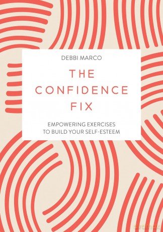 The Confidence Fix: Empowering Exercises to Build Your Self-Esteem - Debbi Marco [KSIĄŻKA]