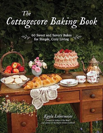 The Cottagecore Baking Book: 60 Sweet and Savory Bakes for Simple, Cozy Living - Kayla Lobermeier [KSIĄŻKA]