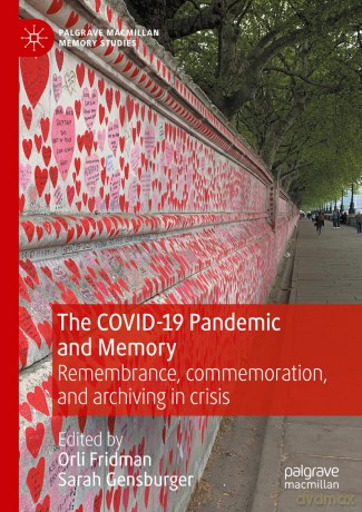 The COVID-19 Pandemic and Memory: Remembrance, commemoration, and archiving in crisis (Palgrave Macmillan Memory Studies) - Orli Fridman [KSIĄŻKA]