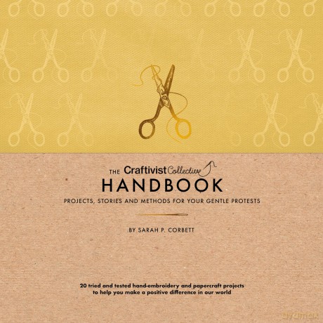The Craftivist Collective Handbook: Projects, Stories and Methods for Your Gentle Protests - Sarah P. Corbett [KSIĄŻKA]