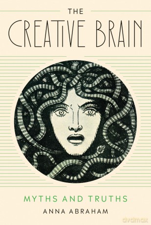 The Creative Brain: Myths and Truths - Anna Abraham [KSIĄŻKA]