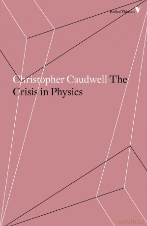 The Crisis in Physics (Radical Thinkers) (Radical Thinkers Set 15) - Christopher Caudwell [KSIĄŻKA]