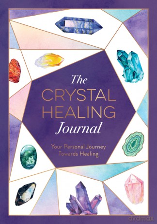 The Crystal Healing Journal: Track Your Personal Journey Towards Healing with Crystals - Astrid Carvel [KALENDARZ]