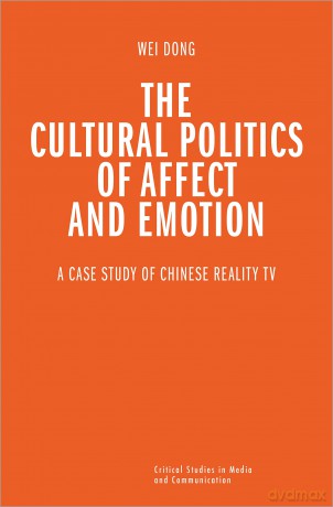 The Cultural Politics of Affect and Emotion: A Case Study of Chinese Reality TV (Critical Studies in Media and Communication) - Wei Dong [KSIĄŻKA]