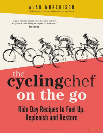 The Cycling Chef On the Go: Ride Day Recipes to Fuel Up, Replenish and Restore - Alan Murchison [KSIĄŻKA]