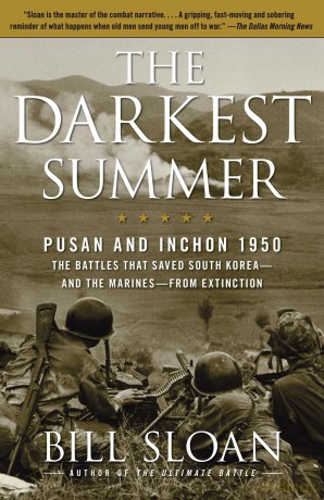The Darkest Summer: Pusan and Inchon 1950: The Battles That Saved South Korea--and the Marines--from Extinction - Bill Sloan [KSIĄŻKA]