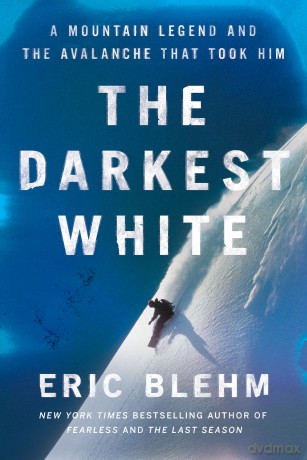 The Darkest White: A Mountain Legend and the Avalanche That Took Him - Blehm Eric [KSIĄŻKA]