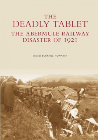 The Deadly Tablet: The Abermule Railway Disaster of 1921 - David Burkhill-Howarth [KSIĄŻKA]