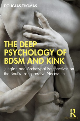 The Deep Psychology of BDSM and Kink: Jungian and Archetypal Perspectives on the Soul's Transgressive Necessities - Douglas Thomas [KSIĄŻKA]