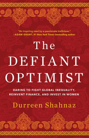 The Defiant Optimist: Daring to Fight Global Inequality, Reinvent Finance, and Invest in Women - Durreen Shahnaz [KSIĄŻKA]
