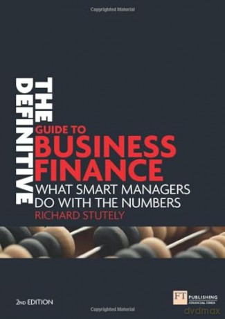 The Definitive Guide to Business Finance: What smart managers do with the numbers (2nd Edition) (Financial Times Series) - Richard Stutely [KSIĄŻKA]