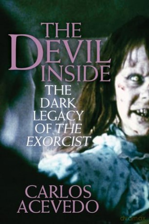 The Devil Inside: The Dark Legacy of the Exorcist - Acevedo Carlos [KSIĄŻKA]