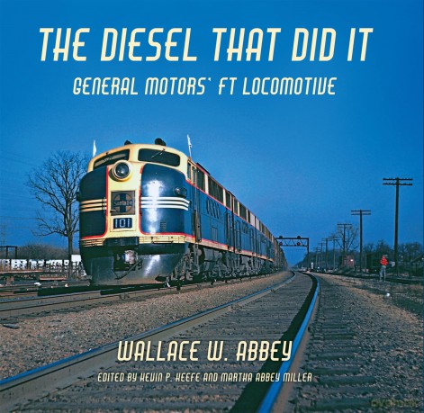 The Diesel That Did It: General Motors' FT Locomotive (Railroads Past and Present) - Wallace W. Abbey [KSIĄŻKA]