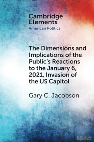The Dimensions and Implications of the Public's Reactions to the January 6, 2021, Invasion of the U.S. Capitol (Elements in American Politics) - Gary C. Jacobson [KSIĄŻKA]