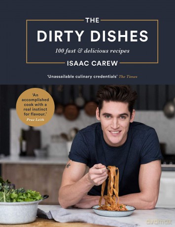 The Dirty Dishes: 100 Fast and Delicious Recipes - Isaac Carew [KSIĄŻKA]