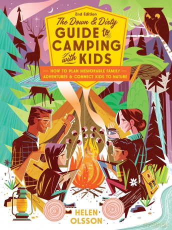 The Down and Dirty Guide to Camping with Kids: How to Plan Memorable Family Adventures and Connect Kids to Nature - Helen Olsson [KSIĄŻKA]