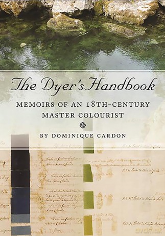 The Dyer's Handbook: Memoirs of an 18th-Century Master Colourist: 26 (Ancient Textiles Series) - Dominique Cardon [KSIĄŻKA]