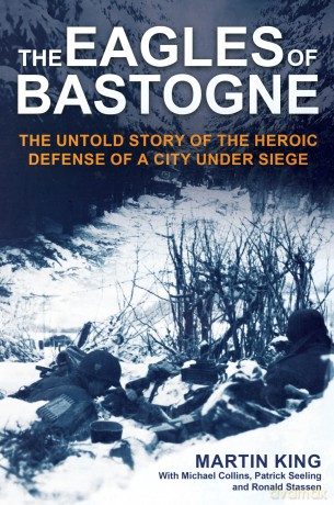 The Eagles of Bastogne: The Untold Story of the Heroic Defense of a City Under Siege - Martin King [KSIĄŻKA]
