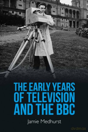 The Early Years of Television and the BBC - Jamie Medhurst [KSIĄŻKA]