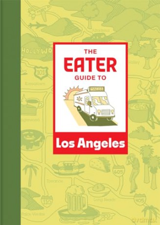 The Eater Guide to Los Angeles (Eater City Guide) - Eater [KSIĄŻKA]