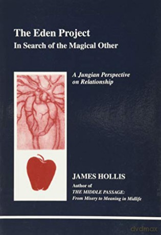 The Eden Project: In Search of the Magical Other - Jungian Perspective on Relationship (Studies in Jungian Psychology by Jungian Analysis, 79) - James Hollis [KSIĄŻKA]
