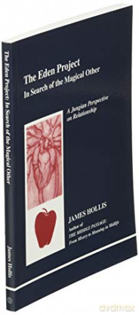 The Eden Project: In Search of the Magical Other - Jungian Perspective on Relationship (Studies in Jungian Psychology by Jungian Analysis, 79) - James Hollis [KSIĄŻKA]