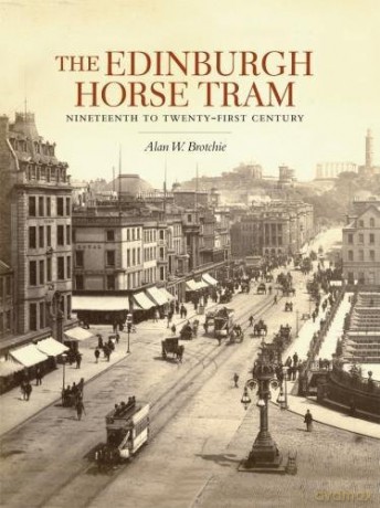 The Edinburgh Horse Tram: Nineteenth to Twenty-First Century - Alan Brotchie [KSIĄŻKA]