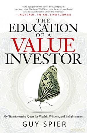 The Education of a Value Investor: My Transformative Quest for Wealth, Wisdom, and Enlightenment - Guy Spier [KSIĄŻKA]