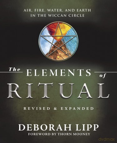 The Elements of Ritual: Air, Fire, Water, and Earth in the Wiccan Circle - Deborah Lipp [KSIĄŻKA]