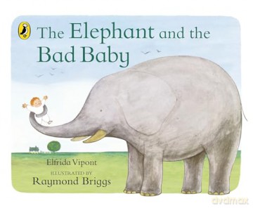 The Elephant and the Bad Baby: Discover the classic picture book from Raymond Briggs - Elfrida Vipont [KSIĄŻKA]