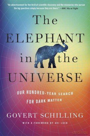 The Elephant in the Universe: Our Hundred-Year Search for Dark Matter - Schilling [KSIĄŻKA]