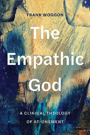 The Empathic God: A Clinical Theology of At-Onement - Frank Woggon [KSIĄŻKA]