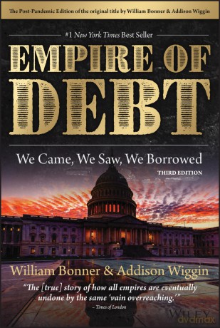 The Empire of Debt: We Came, We Saw, We Borrowed (Agora Series) - William Bonner [KSIĄŻKA]