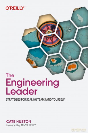 The Engineering Leader: Strategies for Scaling Teams and Yourself - Cate Huston [KSIĄŻKA]