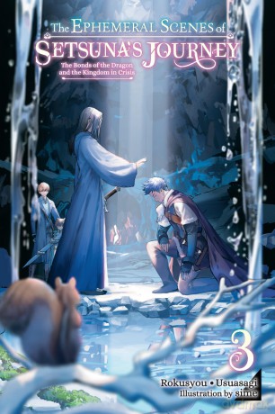 The Ephemeral Scenes of Setsuna's Journey, Vol. 3 (light novel): The Bonds of the Dragon and the Kingdom in Crisis (EPHEMERAL SCENES SETSUNAS JOURNEY LIGHT NOVEL SC) - Usuasagi [KSIĄŻKA]
