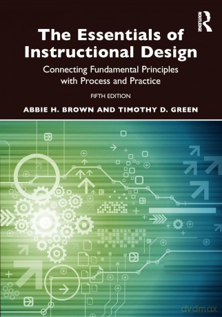 The Essentials of Instructional Design: Connecting Fundamental Principles with Process and Practice - Abbie H. Brown [KSIĄŻKA]