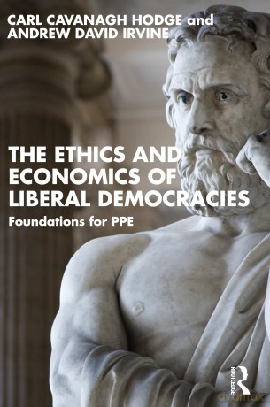 The Ethics and Economics of Liberal Democracies: Foundations for PPE - Carl Cavanagh Hodge [KSIĄŻKA]