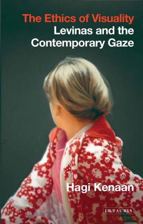 The Ethics of Visuality: Levinas and the Contemporary Gaze: 0 (International Library of Contemporary Philosophy) - Hagi Kenaan [KSIĄŻKA]