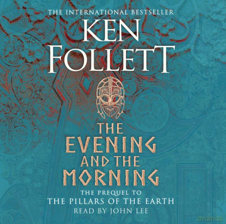 The Evening and the Morning: The Prequel to The Pillars of the Earth, A Kingsbridge Novel - Ken Follett [KSIĄŻKA]